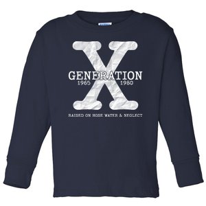 Generation X Raised On Hose Water And Neglect Toddler Long Sleeve Shirt