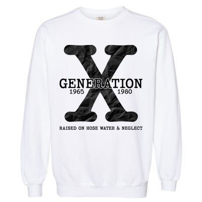 Generation X Raised On Hose Water And Neglect Garment-Dyed Sweatshirt