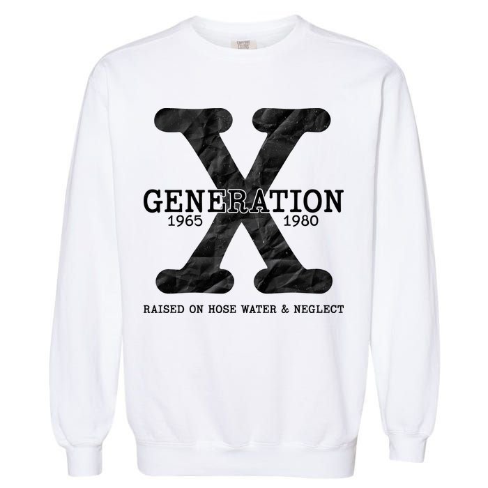 Generation X Raised On Hose Water And Neglect Garment-Dyed Sweatshirt