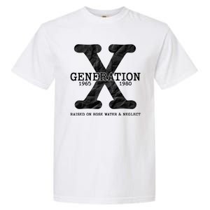 Generation X Raised On Hose Water And Neglect Garment-Dyed Heavyweight T-Shirt