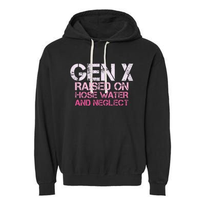 Gen X Raised On Hose Water And Neglect Humor Generation X Garment-Dyed Fleece Hoodie