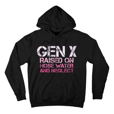 Gen X Raised On Hose Water And Neglect Humor Generation X Hoodie