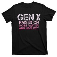 Gen X Raised On Hose Water And Neglect Humor Generation X T-Shirt