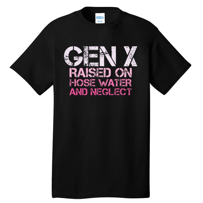 Gen X Raised On Hose Water And Neglect Humor Generation X Tall T-Shirt