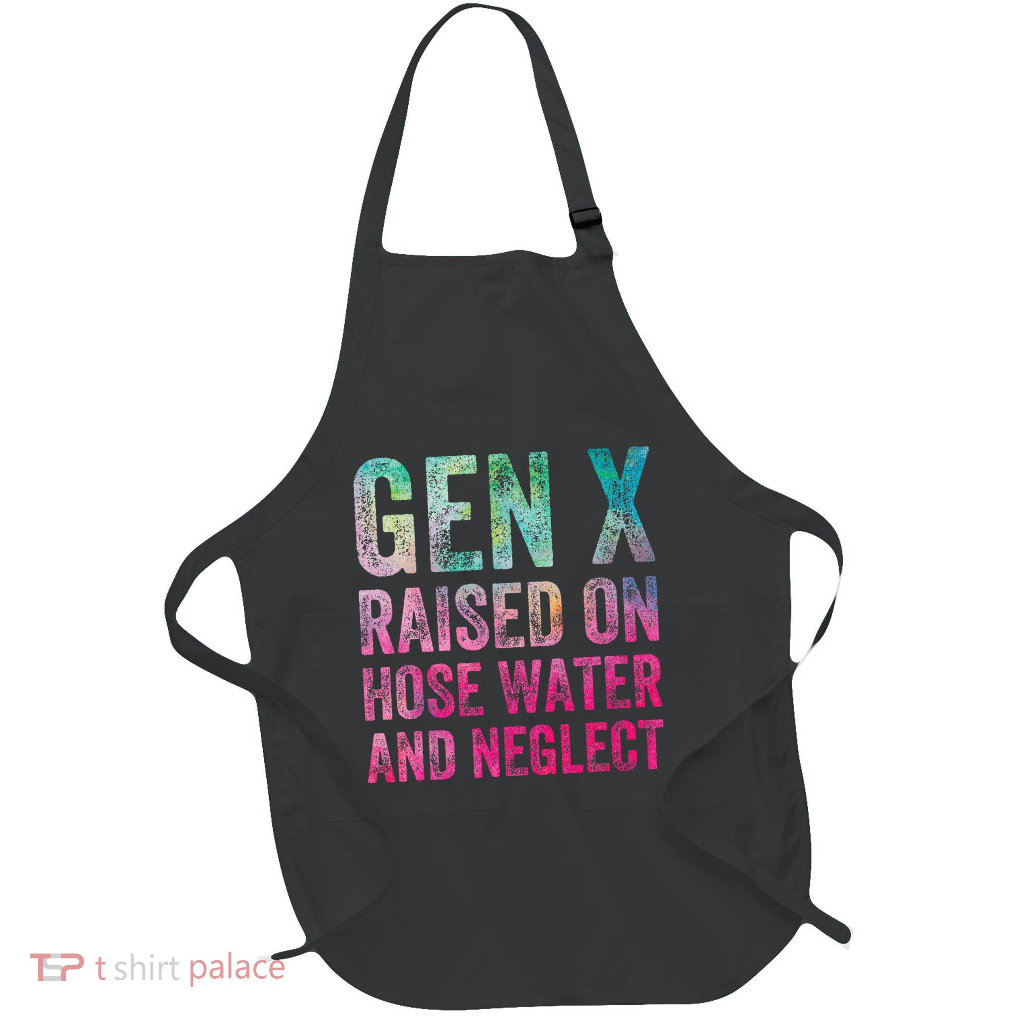 Gen X Raised On Hose Water And Neglect Full-Length Apron With Pockets