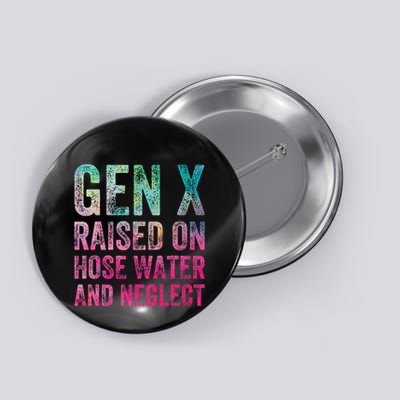 Gen X Raised On Hose Water And Neglect Button