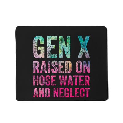 Gen X Raised On Hose Water And Neglect Mousepad