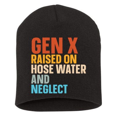 Gen X Raised On Hose Water And Neglect Short Acrylic Beanie