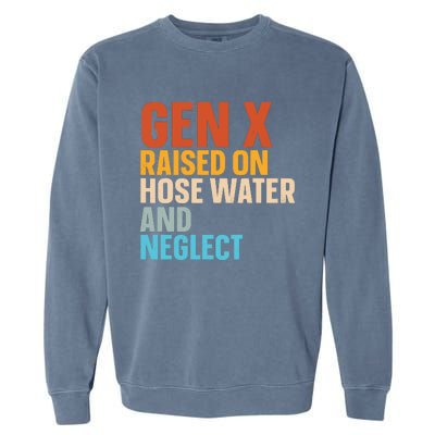 Gen X Raised On Hose Water And Neglect Garment-Dyed Sweatshirt