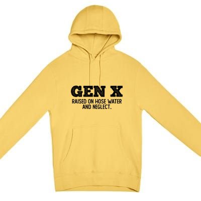 Gen X Raised On Hose Water And Neglect Premium Pullover Hoodie