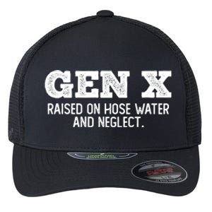 Gen X Raised On Hose Water And Neglect Flexfit Unipanel Trucker Cap