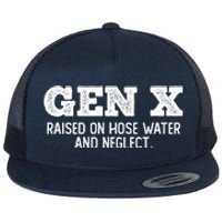 Gen X Raised On Hose Water And Neglect Flat Bill Trucker Hat