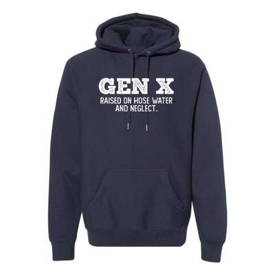 Gen X Raised On Hose Water And Neglect Premium Hoodie