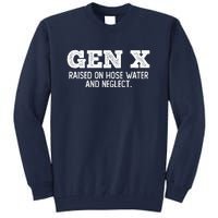 Gen X Raised On Hose Water And Neglect Tall Sweatshirt