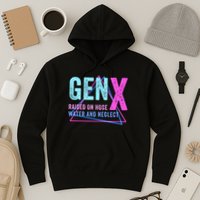 Gen X Raised On Hose Water And Neglect Funny Meme Vintage Generation X Hoodie