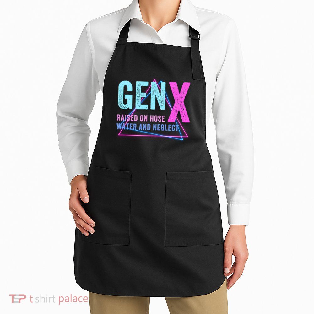 Gen X Raised On Hose Water And Neglect Funny Meme Vintage Generation X Apron