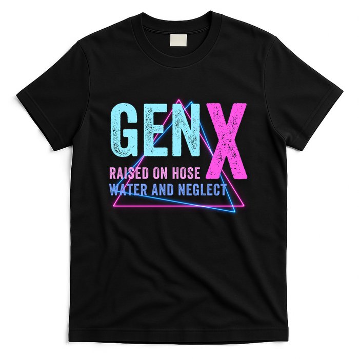 Gen X Raised On Hose Water And Neglect Funny Meme Vintage Generation X T-Shirt