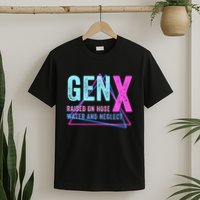 Gen X Raised On Hose Water And Neglect Funny Meme Vintage Generation X T-Shirt