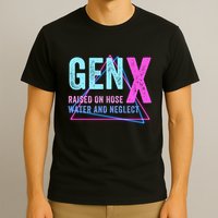 Gen X Raised On Hose Water And Neglect Funny Meme Vintage Generation X T-Shirt