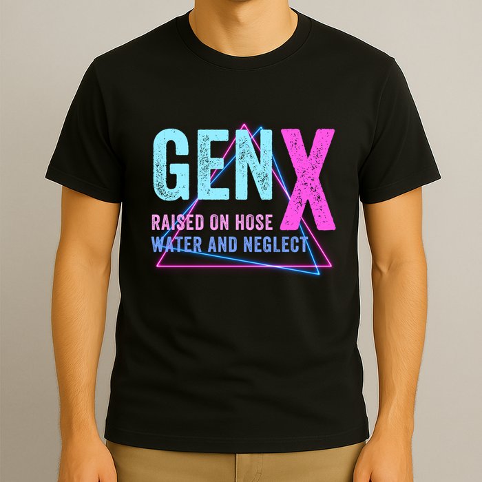 Gen X Raised On Hose Water And Neglect Funny Meme Vintage Generation X T-Shirt