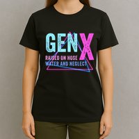 Gen X Raised On Hose Water And Neglect Funny Meme Vintage Generation X T-Shirt
