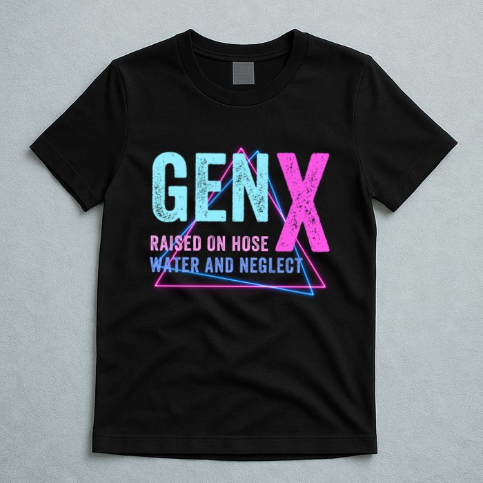 Gen X Raised On Hose Water And Neglect Funny Meme Vintage Generation X T-Shirt