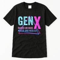 Gen X Raised On Hose Water And Neglect Funny Meme Vintage Generation X Tall T-Shirt