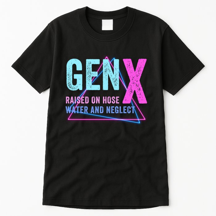Gen X Raised On Hose Water And Neglect Funny Meme Vintage Generation X Tall T-Shirt