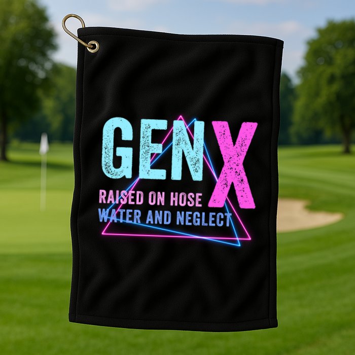 Gen X Raised On Hose Water And Neglect Funny Meme Vintage Generation X Golf Towel