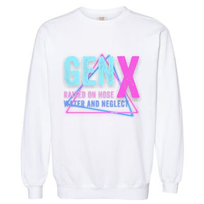 Gen X Raised On Hose Water And Neglect Funny Meme Vintage Generation X Garment-Dyed Sweatshirt