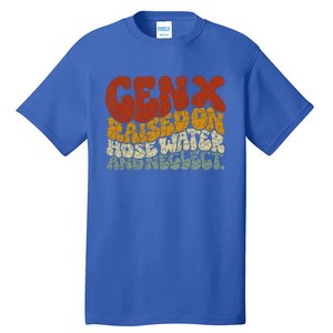 GEN X raised on hose water and neglect Humor Generation X Tall T-Shirt