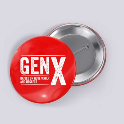 Gen X Raised On Hose Water And Neglect Generation X Button
