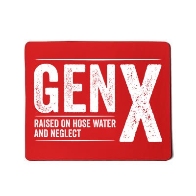 Gen X Raised On Hose Water And Neglect Generation X Mousepad