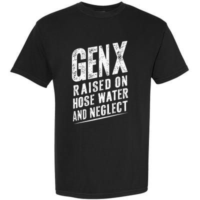 Gen X Raised On Hose Water And Neglect Gen X Garment-Dyed Heavyweight T-Shirt