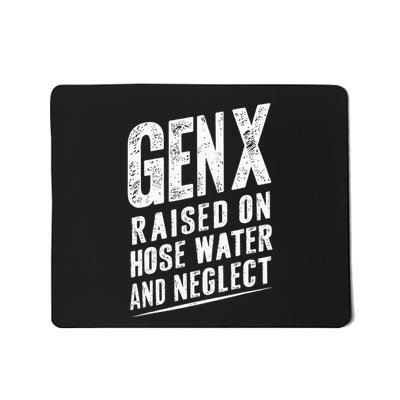 Gen X Raised On Hose Water And Neglect Gen X Mousepad