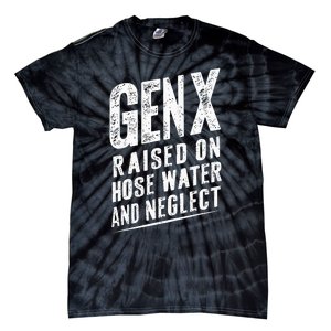 Gen X Raised On Hose Water And Neglect Gen X Tie-Dye T-Shirt