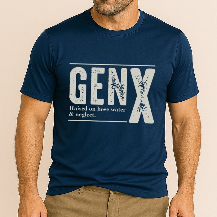 Gen X Raised On Hose Water And Neglect Humor Generation X Performance Shirt