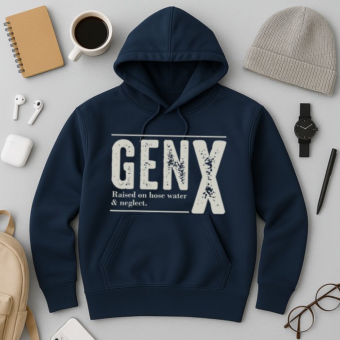 Gen X Raised On Hose Water And Neglect Humor Generation X Hoodie