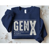 Gen X Raised On Hose Water And Neglect Humor Generation X Sweatshirt