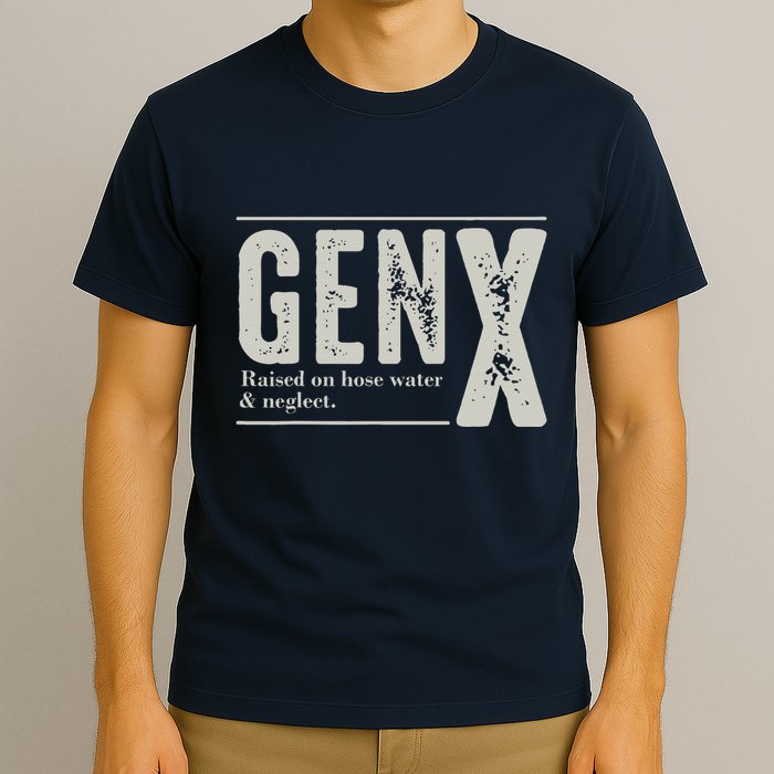 Gen X Raised On Hose Water And Neglect Humor Generation X T-Shirt
