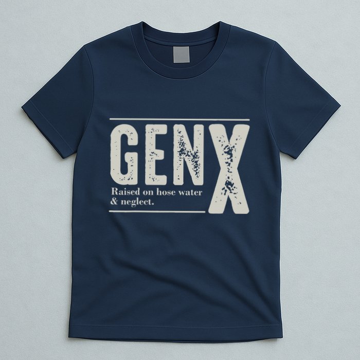 Gen X Raised On Hose Water And Neglect Humor Generation X T-Shirt
