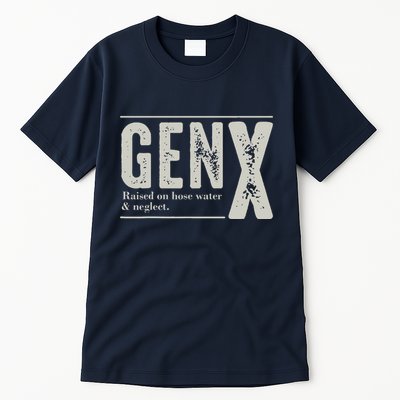 Gen X Raised On Hose Water And Neglect Humor Generation X Tall T-Shirt
