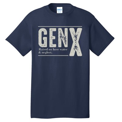 Gen X Raised On Hose Water And Neglect Humor Generation X Tall T-Shirt