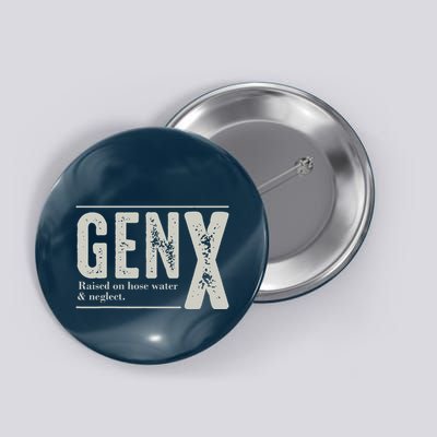 Gen X Raised On Hose Water And Neglect Humor Generation X Button