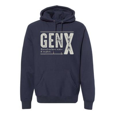 Gen X Raised On Hose Water And Neglect Humor Generation X Premium Hoodie