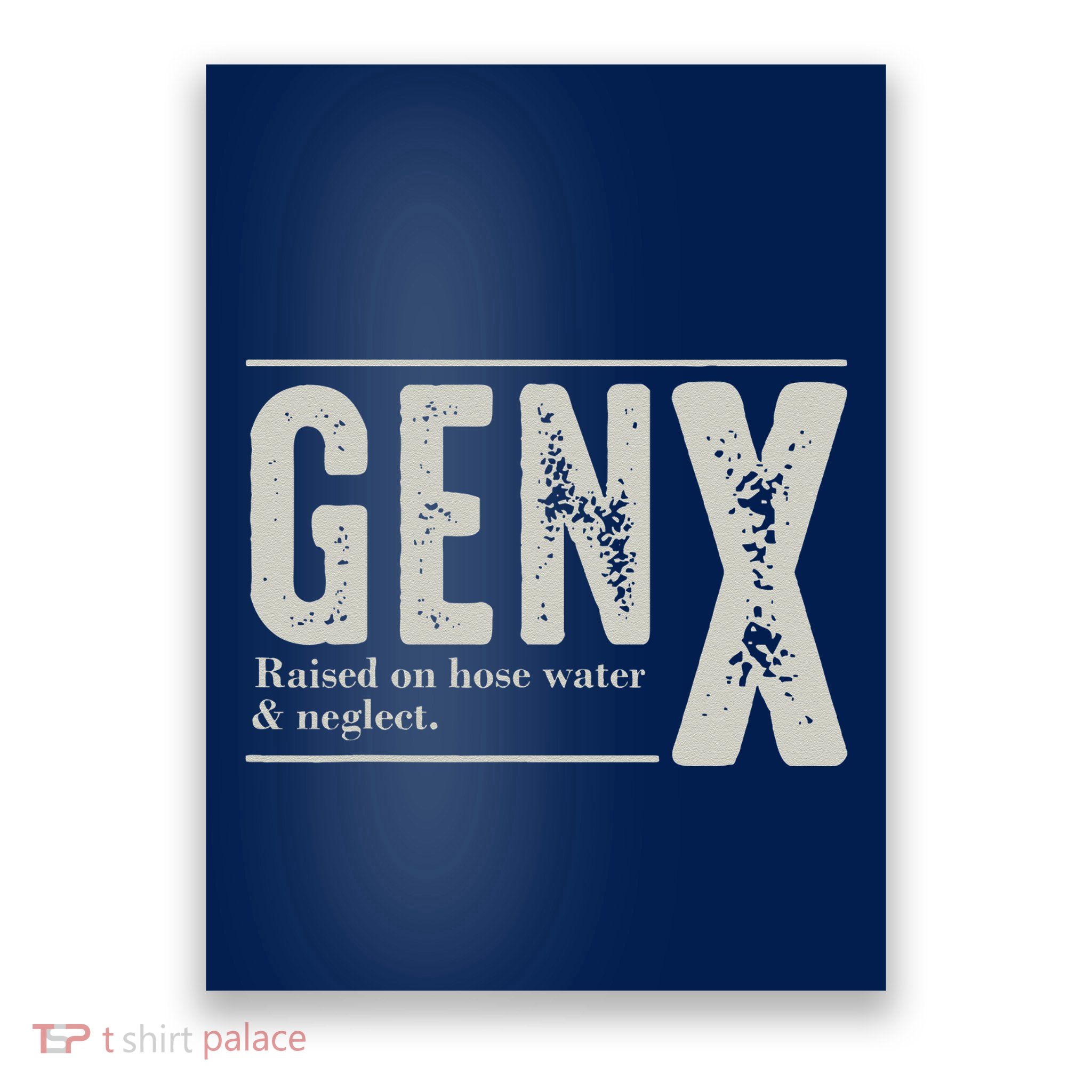 Gen X Raised On Hose Water And Neglect Humor Generation X Poster