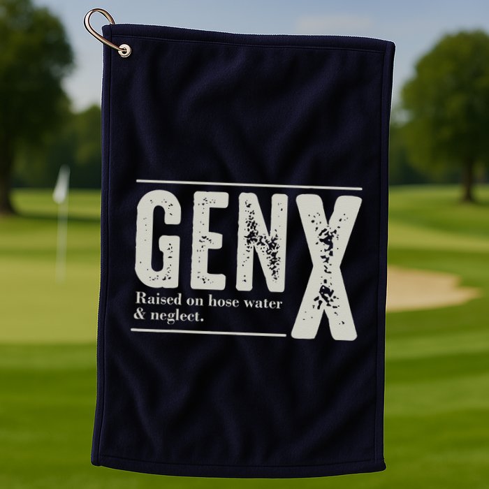 Gen X Raised On Hose Water And Neglect Humor Generation X Golf Towel