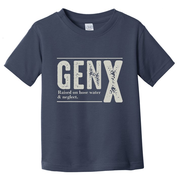 Gen X Raised On Hose Water And Neglect Humor Generation X Toddler T-Shirt