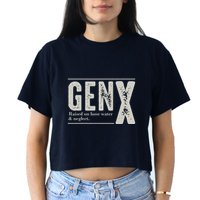 Gen X Raised On Hose Water And Neglect Humor Generation X Crop Top