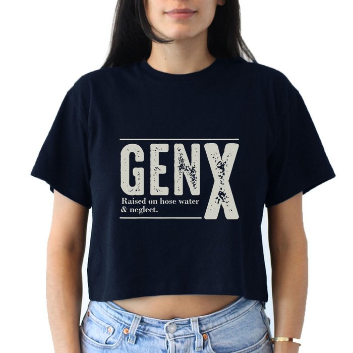 Gen X Raised On Hose Water And Neglect Humor Generation X Crop Top